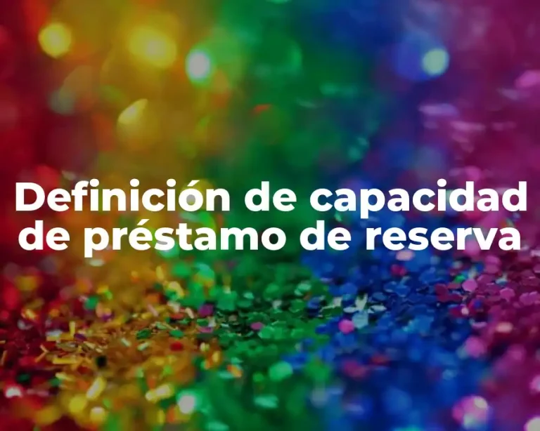 Definición de capacidad de préstamo de reserva