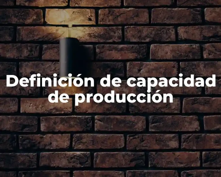 Definición de capacidad de producción