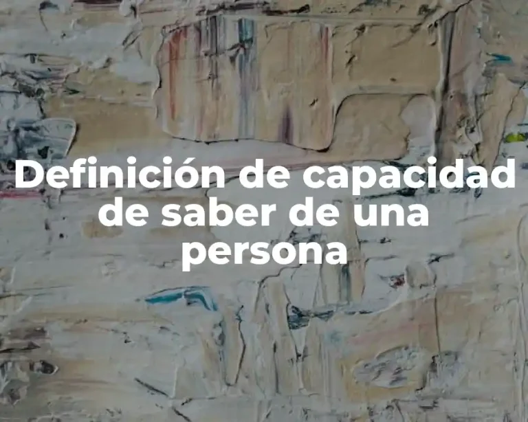 Definición de capacidad de saber de una persona
