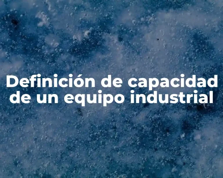 Definición de capacidad de un equipo industrial