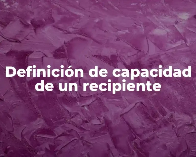Definición de capacidad de un recipiente