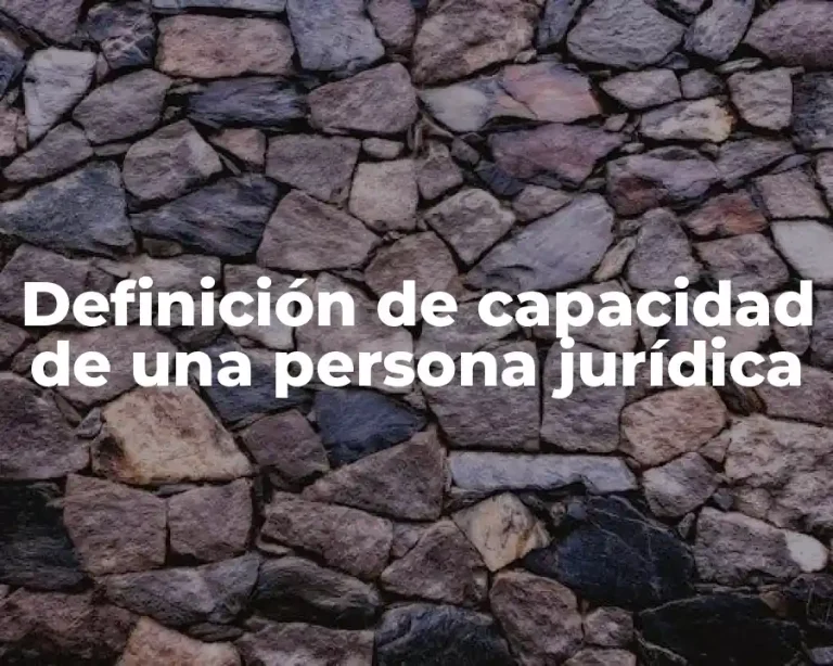 Definición de capacidad de una persona jurídica
