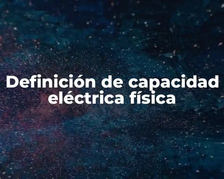 Definición de capacidad eléctrica física