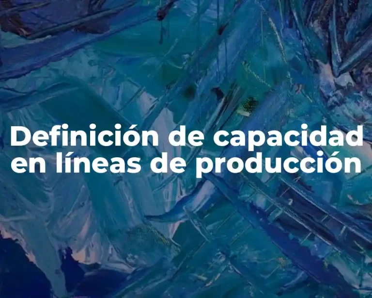 Definición de capacidad en líneas de producción