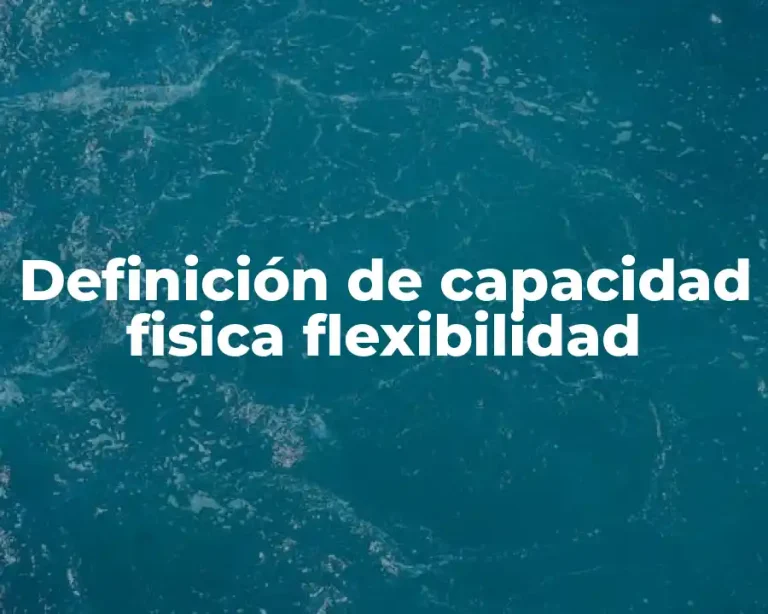 Definición de capacidad fisica flexibilidad