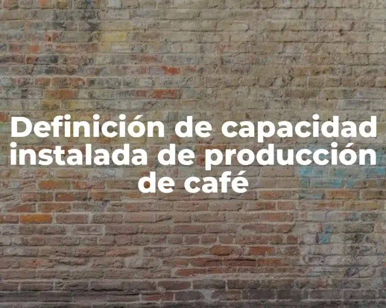 Definición de capacidad instalada de producción de café