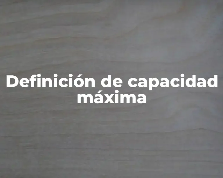 Definición de capacidad máxima