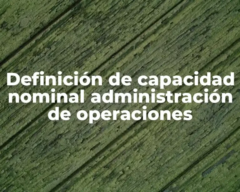 Definición de capacidad nominal administración de operaciones