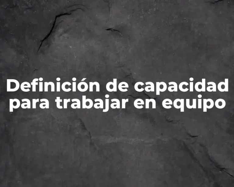 Definición de capacidad para trabajar en equipo