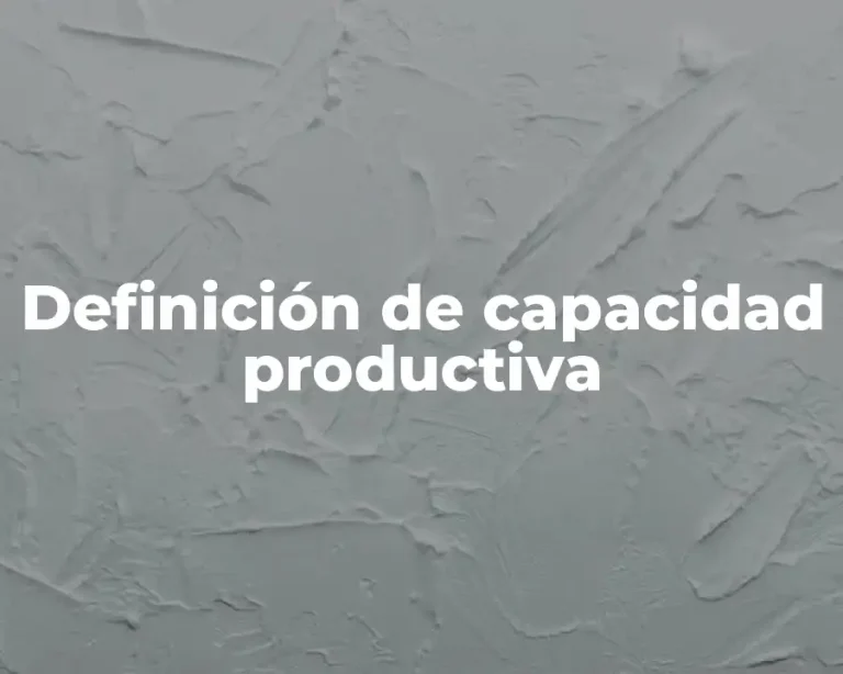 Definición de capacidad productiva