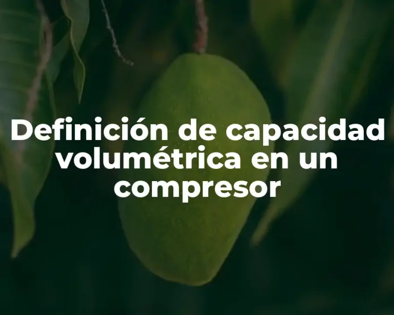 Definición de capacidad volumétrica en un compresor