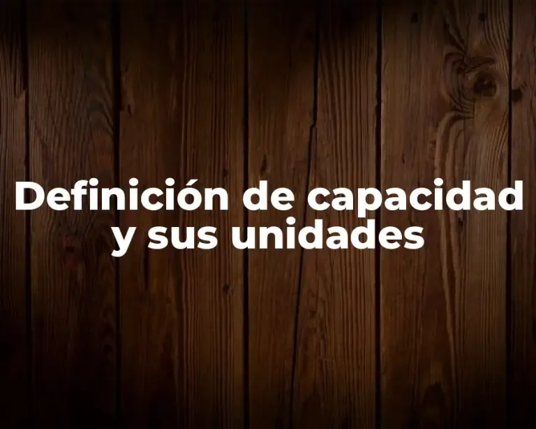 Definición de capacidad y sus unidades