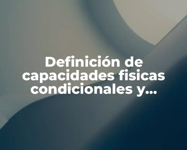 Definición de capacidades fisicas condicionales y coordinativas