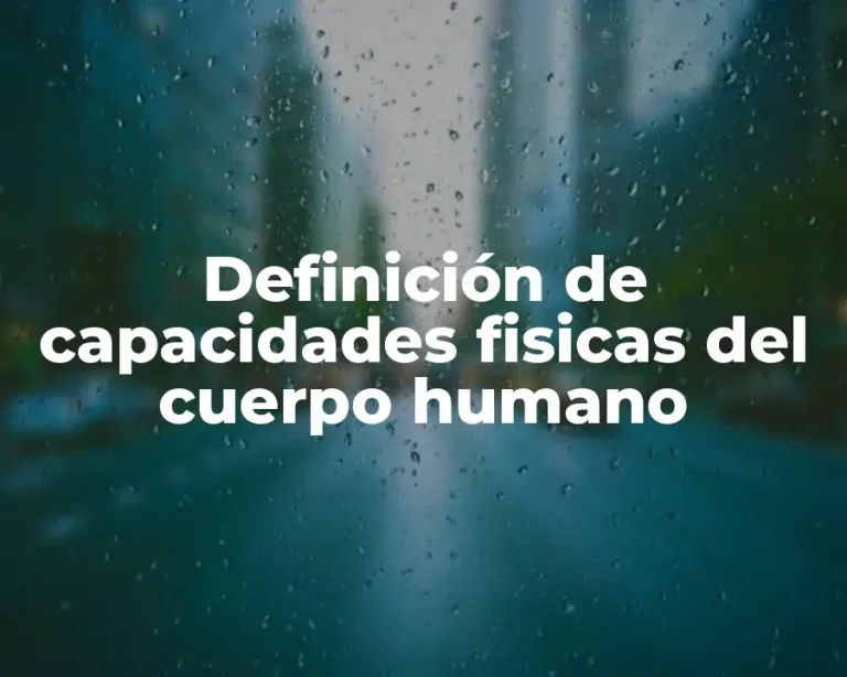 Definición de capacidades fisicas del cuerpo humano