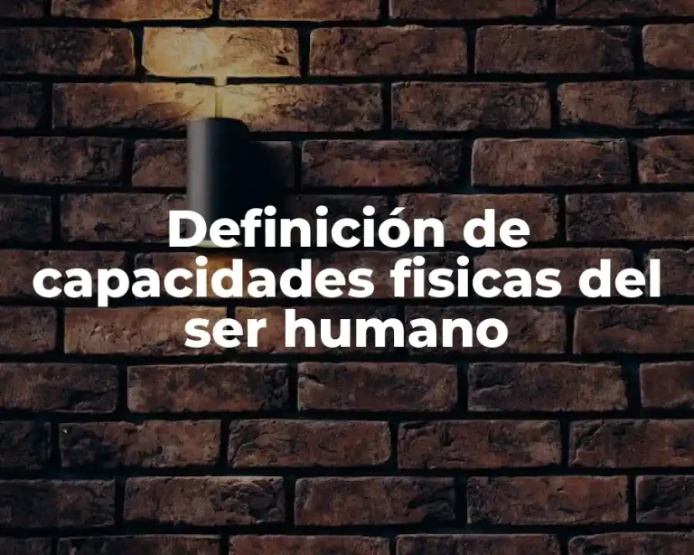 Definición de capacidades fisicas del ser humano