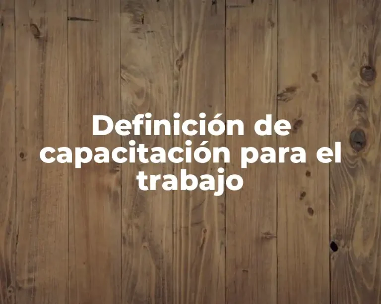 Definición de capacitación para el trabajo
