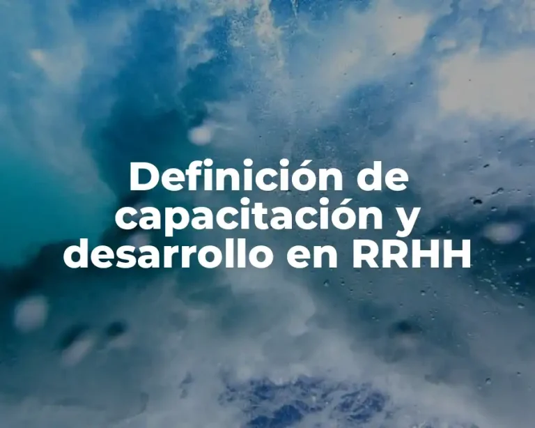 Definición de capacitación y desarrollo en RRHH