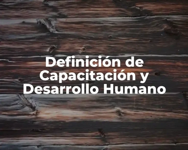 Definición de Capacitación y Desarrollo Humano