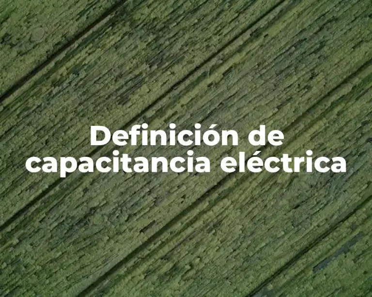 Definición de capacitancia eléctrica