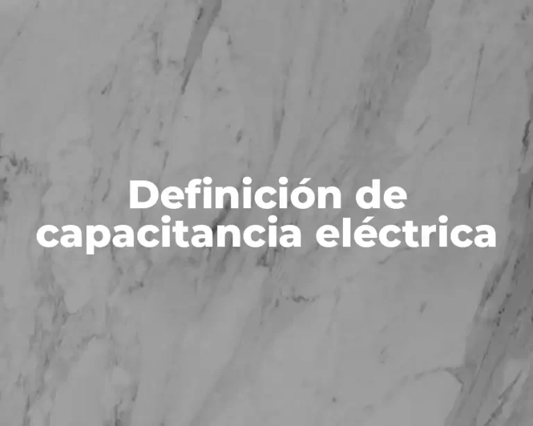 Definición de capacitancia eléctrica