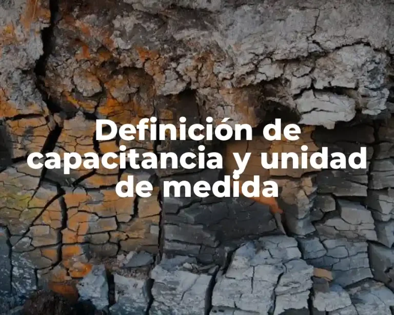 Definición de capacitancia y unidad de medida