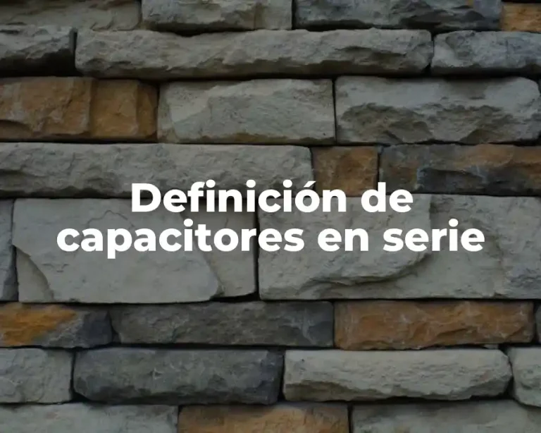 Definición de capacitores en serie