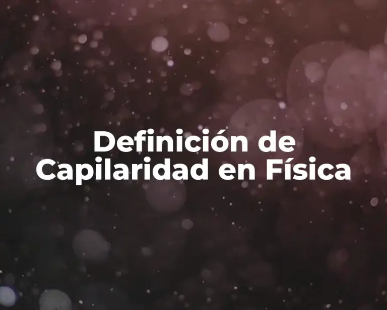 Definición de Capilaridad en Física