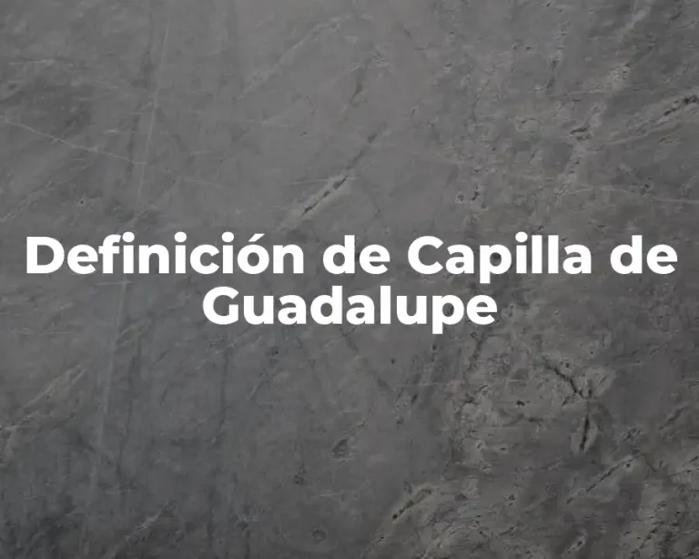 Definición de Capilla de Guadalupe