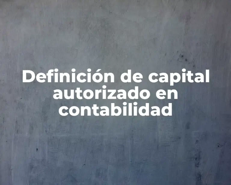 Definición de capital autorizado en contabilidad
