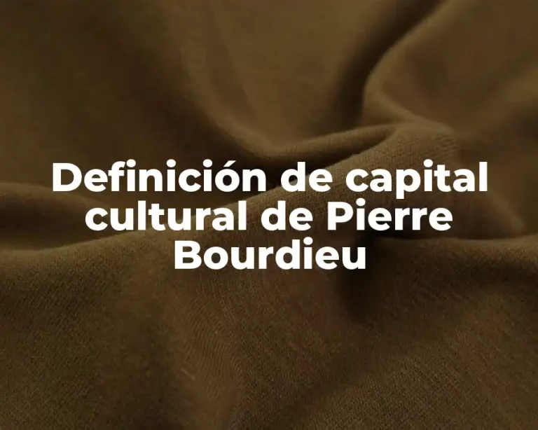 Definición de capital cultural de Pierre Bourdieu