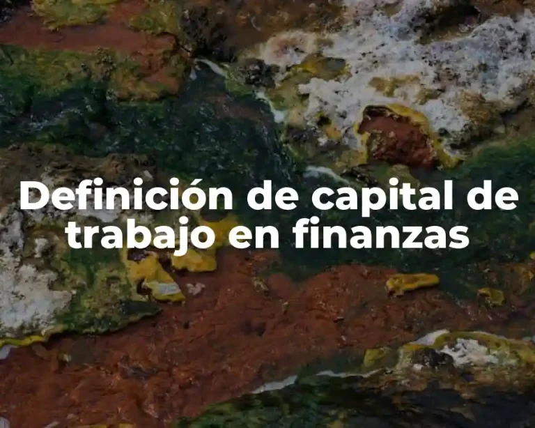 Definición de capital de trabajo en finanzas