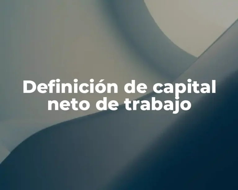 Definición de capital neto de trabajo