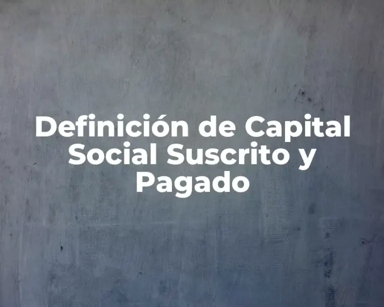 Definición de Capital Social Suscrito y Pagado