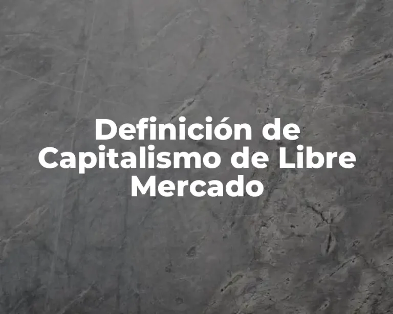 Definición de Capitalismo de Libre Mercado