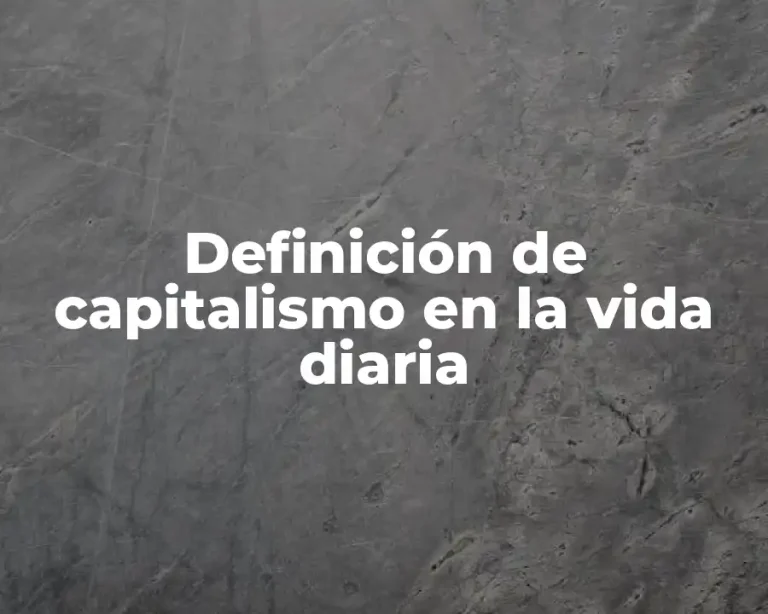 Definición de capitalismo en la vida diaria
