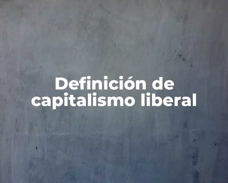 Definición de capitalismo liberal