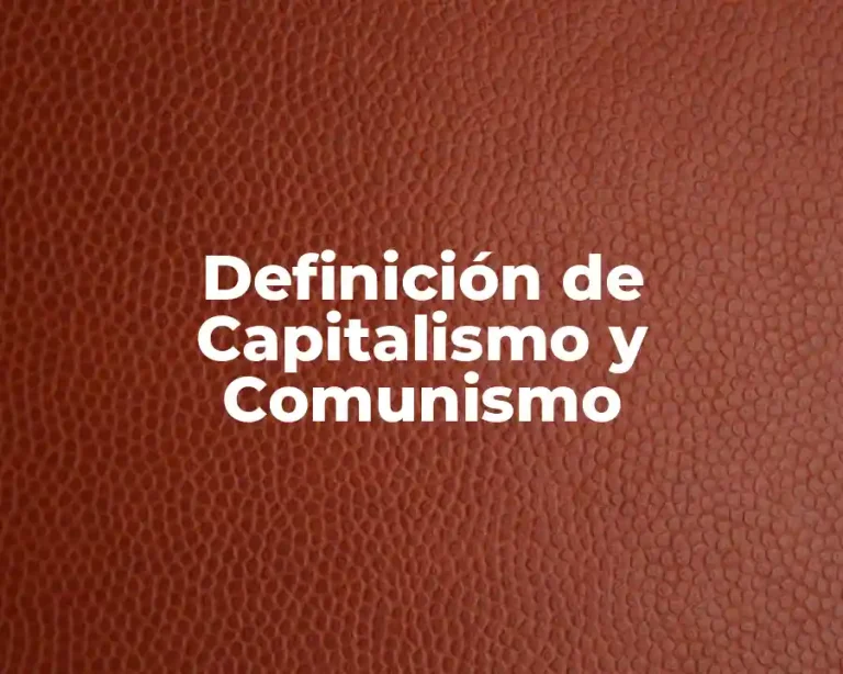 Definición de Capitalismo y Comunismo