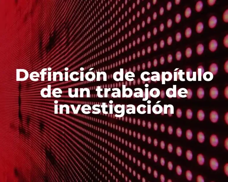 Definición de capítulo de un trabajo de investigación