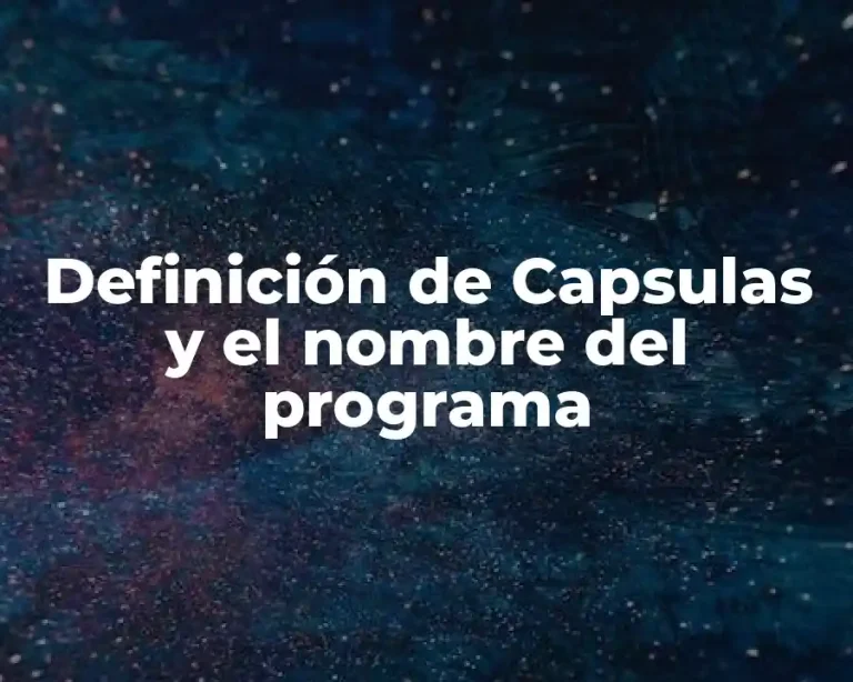 Definición de Capsulas y el nombre del programa