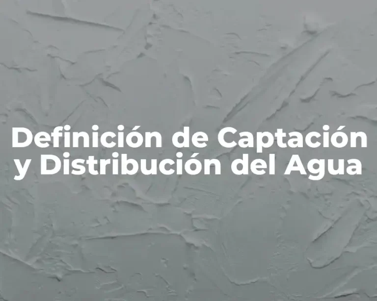 Definición de Captación y Distribución del Agua
