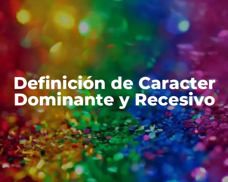 Definición de Caracter Dominante y Recesivo