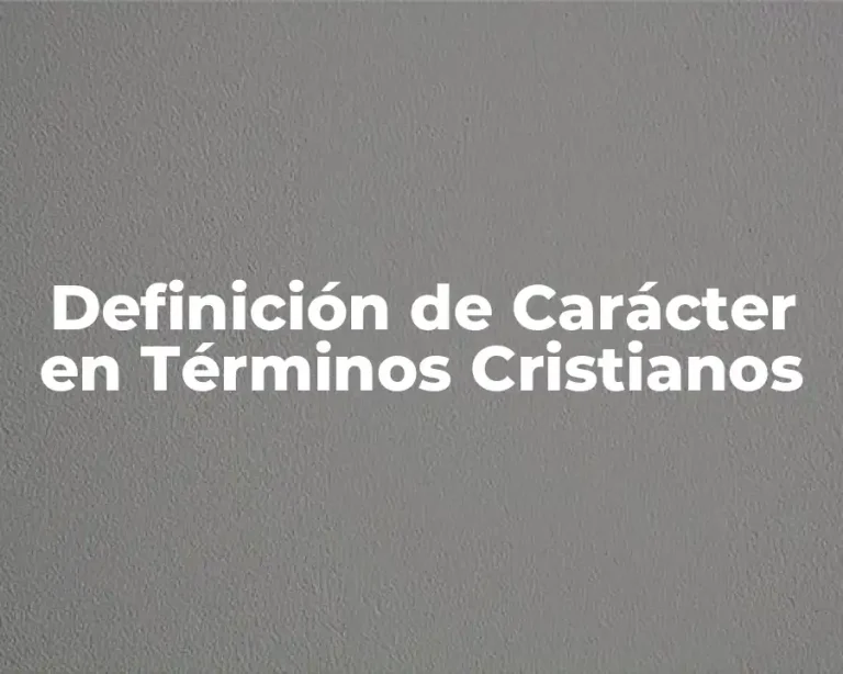 Definición de Carácter en Términos Cristianos