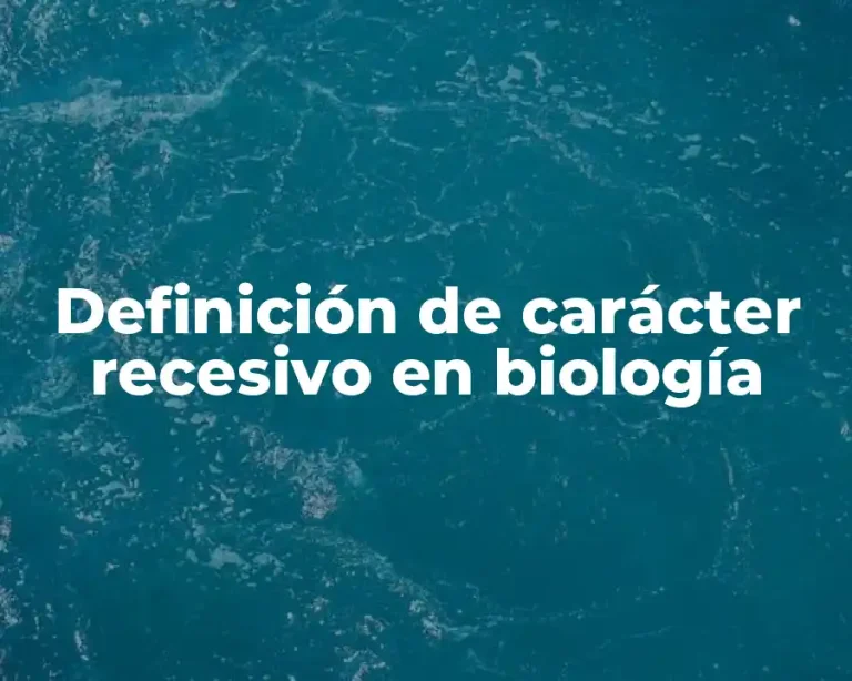 Definición de carácter recesivo en biología