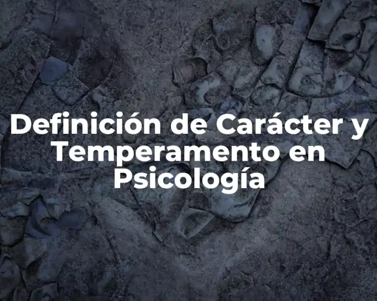 Definición de Carácter y Temperamento en Psicología