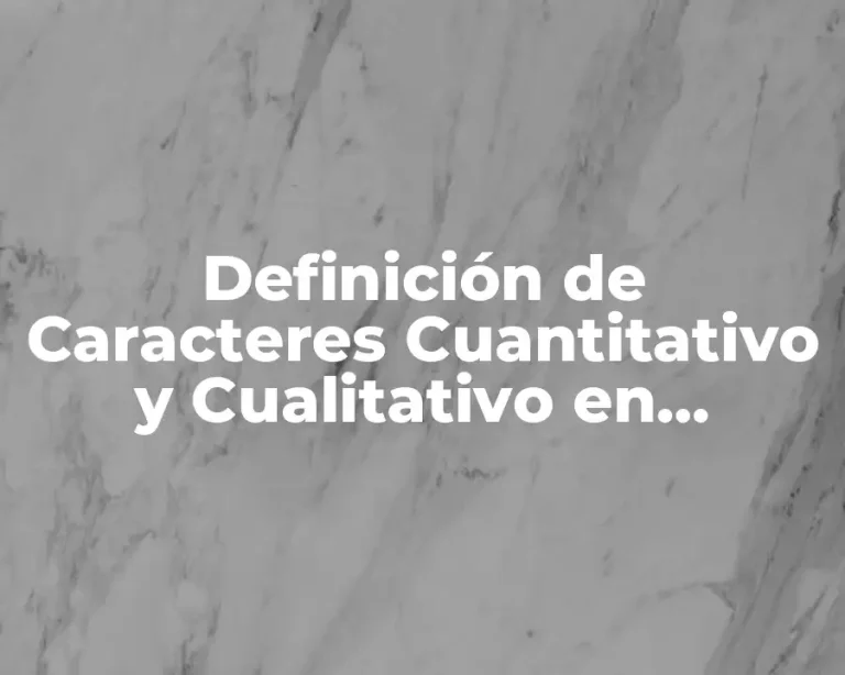 Definición de Caracteres Cuantitativo y Cualitativo en Estadística
