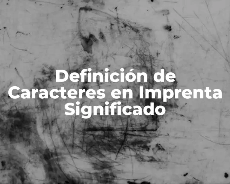 Definición de Caracteres en Imprenta Significado