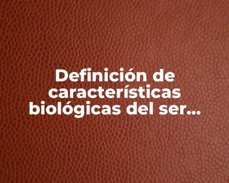 Definición de características biológicas del ser humano