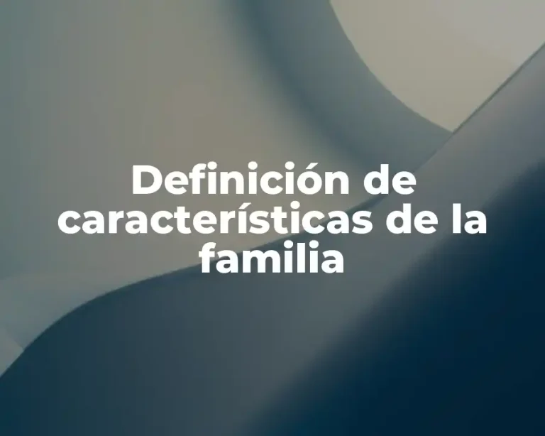 Definición de características de la familia