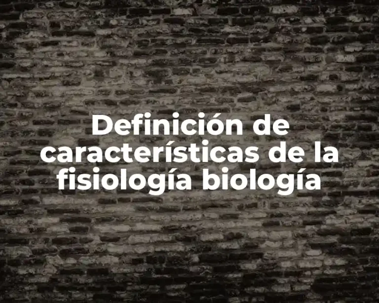 Definición de características de la fisiología biología