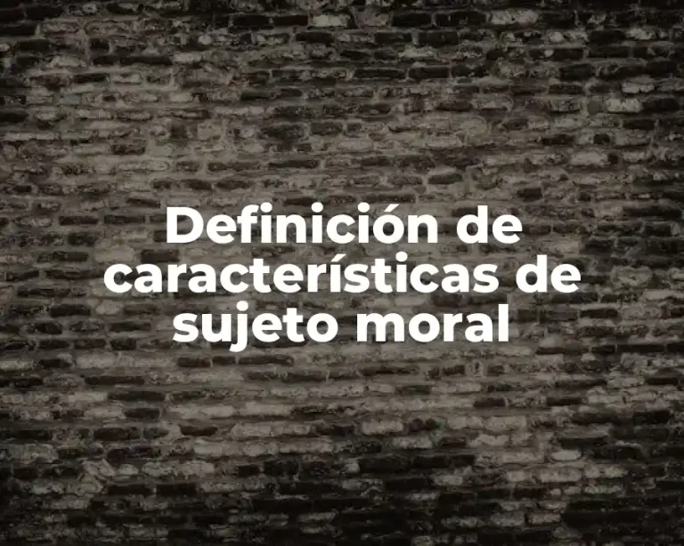 Definición de características de sujeto moral